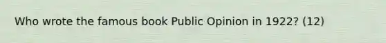 Who wrote the famous book Public Opinion in 1922? (12)