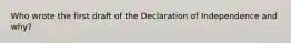 Who wrote the first draft of the Declaration of Independence and why?