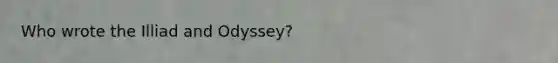 Who wrote the Illiad and Odyssey?