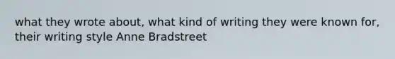 what they wrote about, what kind of writing they were known for, their writing style Anne Bradstreet