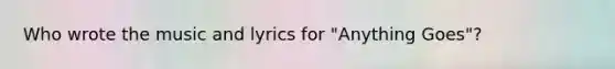 Who wrote the music and lyrics for "Anything Goes"?