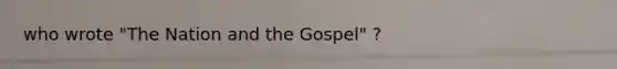 who wrote "The Nation and the Gospel" ?