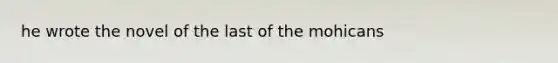 he wrote the novel of the last of the mohicans