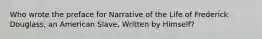 Who wrote the preface for Narrative of the Life of Frederick Douglass, an American Slave, Written by Himself?