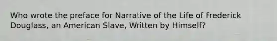 Who wrote the preface for Narrative of the Life of Frederick Douglass, an American Slave, Written by Himself?