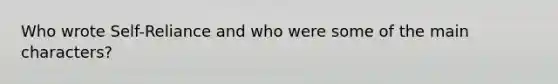 Who wrote Self-Reliance and who were some of the main characters?