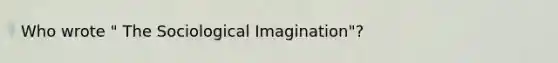 Who wrote " The Sociological Imagination"?