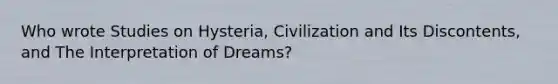 Who wrote Studies on Hysteria, Civilization and Its Discontents, and The Interpretation of Dreams?