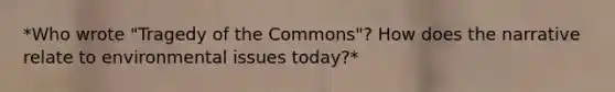 *Who wrote "Tragedy of the Commons"? How does the narrative relate to environmental issues today?*