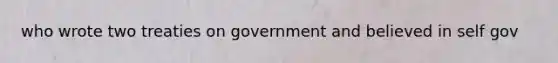 who wrote two treaties on government and believed in self gov