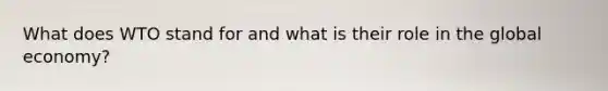 What does WTO stand for and what is their role in the global economy?