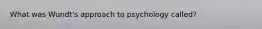 What was Wundt's approach to psychology called?