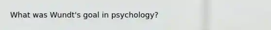 What was Wundt's goal in psychology?