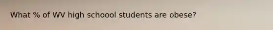 What % of WV high schoool students are obese?