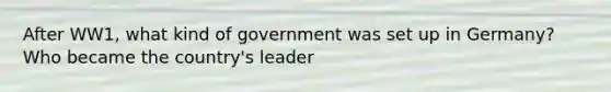 After WW1, what kind of government was set up in Germany? Who became the country's leader