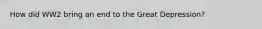 How did WW2 bring an end to the Great Depression?