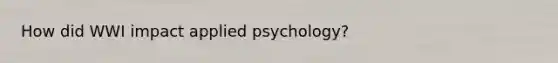 How did WWI impact applied psychology?