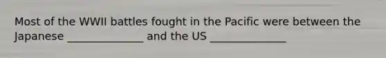 Most of the WWII battles fought in the Pacific were between the Japanese ______________ and the US ______________