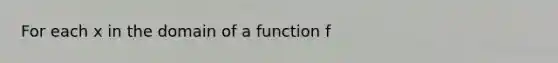 For each x in the domain of a function f