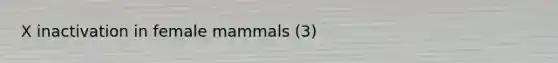 X inactivation in female mammals (3)