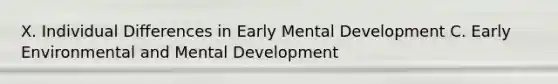 X. Individual Differences in Early Mental Development C. Early Environmental and Mental Development