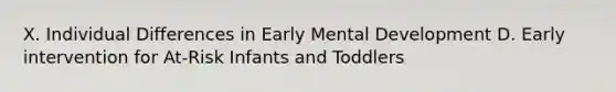 X. Individual Differences in Early Mental Development D. Early intervention for At-Risk Infants and Toddlers