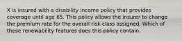 X is insured with a disability income policy that provides coverage until age 65. This policy allows the insurer to change the premium rate for the overall risk class assigned. Which of these renewability features does this policy contain.