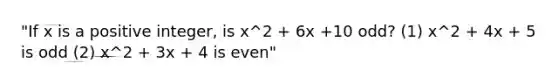 "If x is a positive integer, is x^2 + 6x +10 odd? (1) x^2 + 4x + 5 is odd (2) x^2 + 3x + 4 is even"