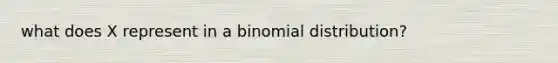 what does X represent in a binomial distribution?