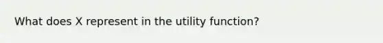 What does X represent in the utility function?