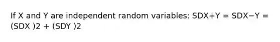 If X and Y are independent random variables: SDX+Y = SDX−Y = (SDX )2 + (SDY )2