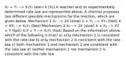 X₂ + Y₂ --> X₂Y₂ rate= k [X₂] A reaction and its experimentally determined rate law are represented above. A chemist proposes two different possible mechanisms for the reaction, which are given below. Mechanism 1 X₂ --> 2X (slow) X + Y₂ --> XY₂ (fast) X + XY₂ --> X₂Y₂ (fast) Mechanism 2 X₂ --> 2X (slow) X + Y₂ --> XY + Y (fast) X₂Y + Y --> X₂Y₂ (fast) Based on the information above, which of the following is true? a) only mechanism 1 is consistent with the rate law b) only mechanism 2 is consistent with the rate law c) both mechanism 1 and mechanism 2 are consistent with the rate law d) neither mechanism 1 nor mechanism 2 is consistent with the rate law