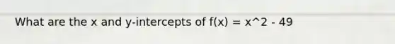 What are the x and y-intercepts of f(x) = x^2 - 49