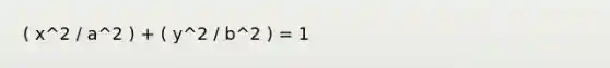 ( x^2 / a^2 ) + ( y^2 / b^2 ) = 1