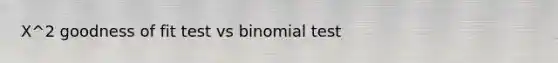 X^2 goodness of fit test vs binomial test