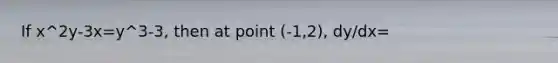 If x^2y-3x=y^3-3, then at point (-1,2), dy/dx=