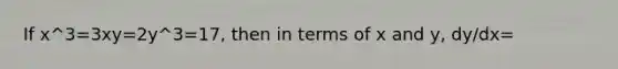 If x^3=3xy=2y^3=17, then in terms of x and y, dy/dx=