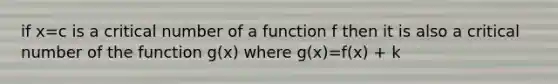 if x=c is a critical number of a function f then it is also a critical number of the function g(x) where g(x)=f(x) + k