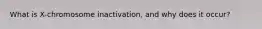 What is X-chromosome inactivation, and why does it occur?