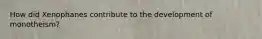 How did Xenophanes contribute to the development of monotheism?