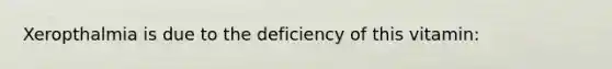 Xeropthalmia is due to the deficiency of this vitamin: