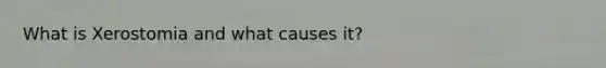What is Xerostomia and what causes it?