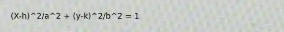 (X-h)^2/a^2 + (y-k)^2/b^2 = 1