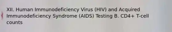 XII. Human Immunodeficiency Virus (HIV) and Acquired Immunodeficiency Syndrome (AIDS) Testing B. CD4+ T-cell counts