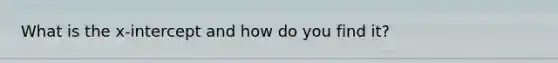 What is the x-intercept and how do you find it?