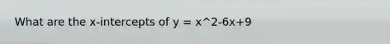 What are the x-intercepts of y = x^2-6x+9