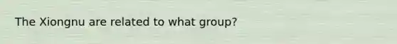 The Xiongnu are related to what group?