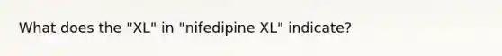 What does the "XL" in "nifedipine XL" indicate?