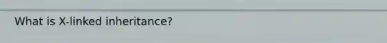 What is X-linked inheritance?