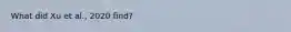 What did Xu et al., 2020 find?